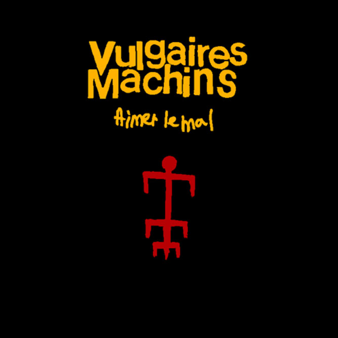 Vulgaires Machins - Aimer le mal