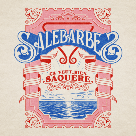 Salebarbes - Ça veut rien saouère