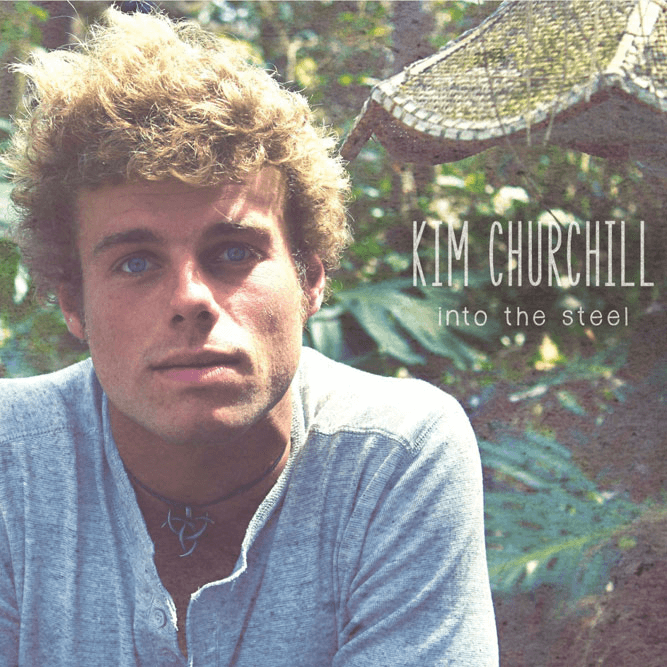 Kim Churchill - Into the Steel