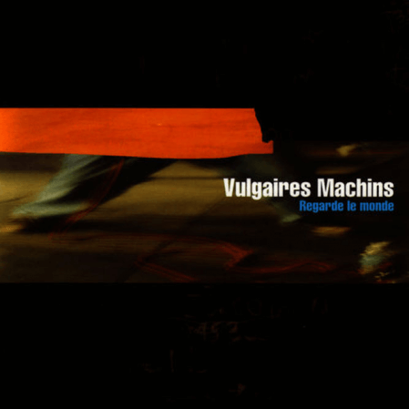 Vulgaires Machins - Regarde le monde