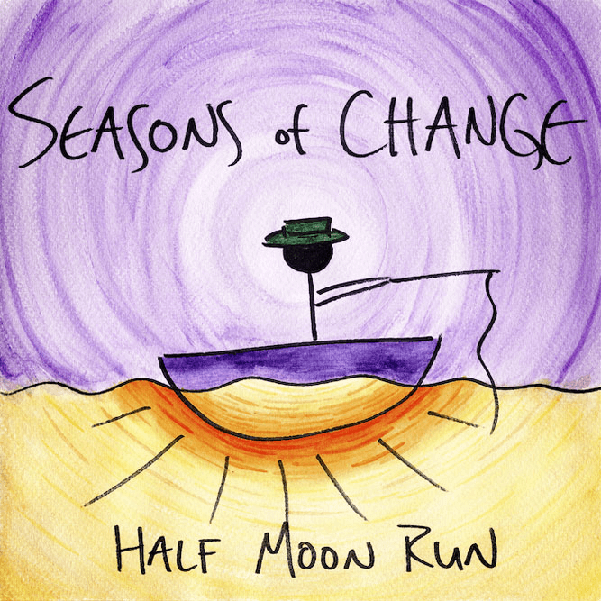 Half Moon Run - Seasons of Change