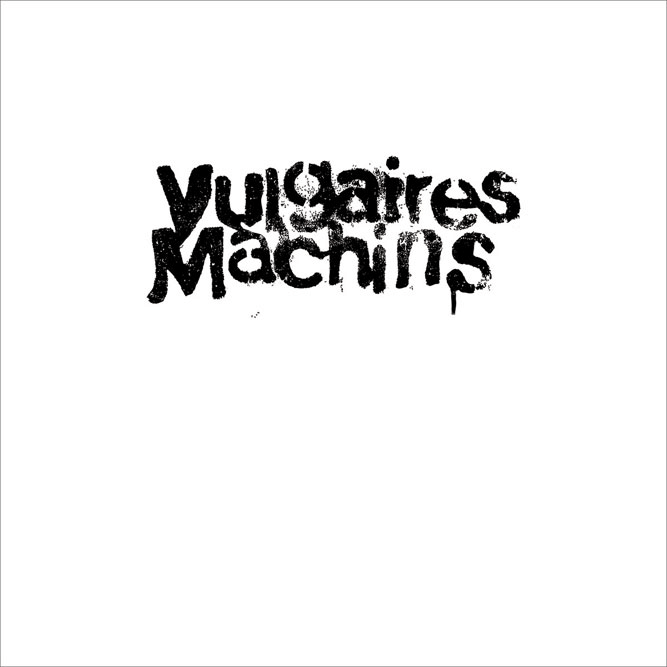 Vulgaires Machins - Vulgaires Machins