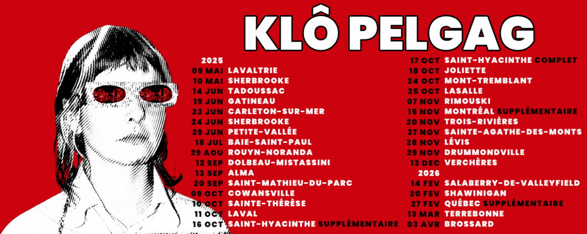 Klô Pelgag / 26 avril 2025 Québec Impérial Bell / 1 mai 2025 Montréal MTelus