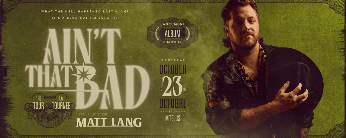 Matt Lang / 23 octobre 2026 / Montréal - MTelus / Lancement album Ain't That Bad